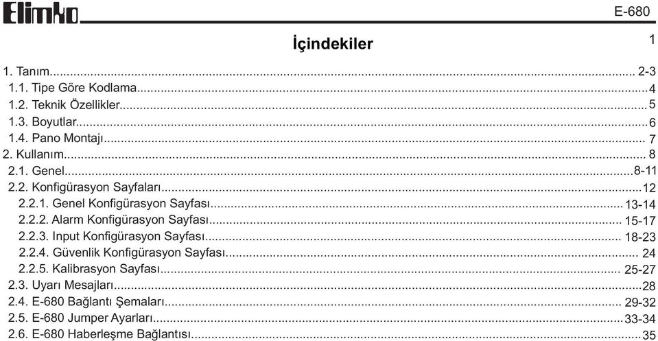 .. 15-17 2.2.3. Input Konfigürasyon Sayfasý... 18-23 2.2.4. Güvenlik Konfigürasyon Sayfasý... 24 2.2.5. Kalibrasyon Sayfasý... 25-27 2.3. Uyarý Mesajlarý.