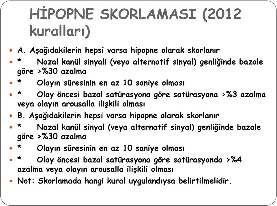 10 saniye olması Olay öncesi bazal satürasyona göre satürasyona >%3 azalma veya olayın arousalla ilişkili olması B.