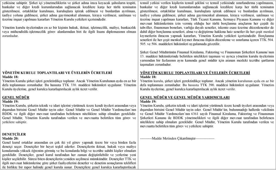 kuruluşlara iştirak edilmesi ve bunlardan ayrılması, tasfiye yoluna gidilmesi, şirket adına gayrimenkul alınması, kiraya verilmesi, satılması ve üzerine inşaat yapılması kararları Yönetim Kurulu