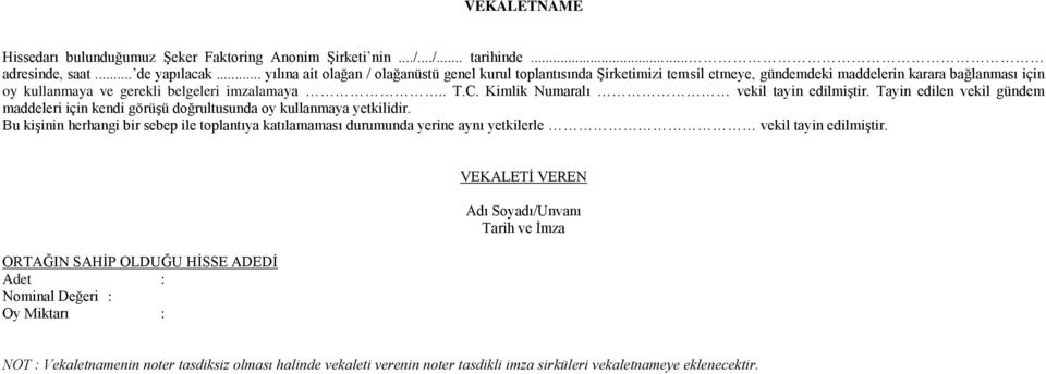 Kimlik Numaralı vekil tayin edilmiştir. Tayin edilen vekil gündem maddeleri için kendi görüşü doğrultusunda oy kullanmaya yetkilidir.