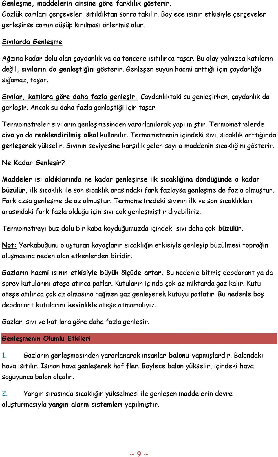 Genleşen suyun hacmi arttığı için çaydanlığa sığamaz, taşar. Sıvılar, katılara göre daha fazla genleģir. Çaydanlıktaki su genleşirken, çaydanlık da genleşir. Ancak su daha fazla genleştiği için taşar.