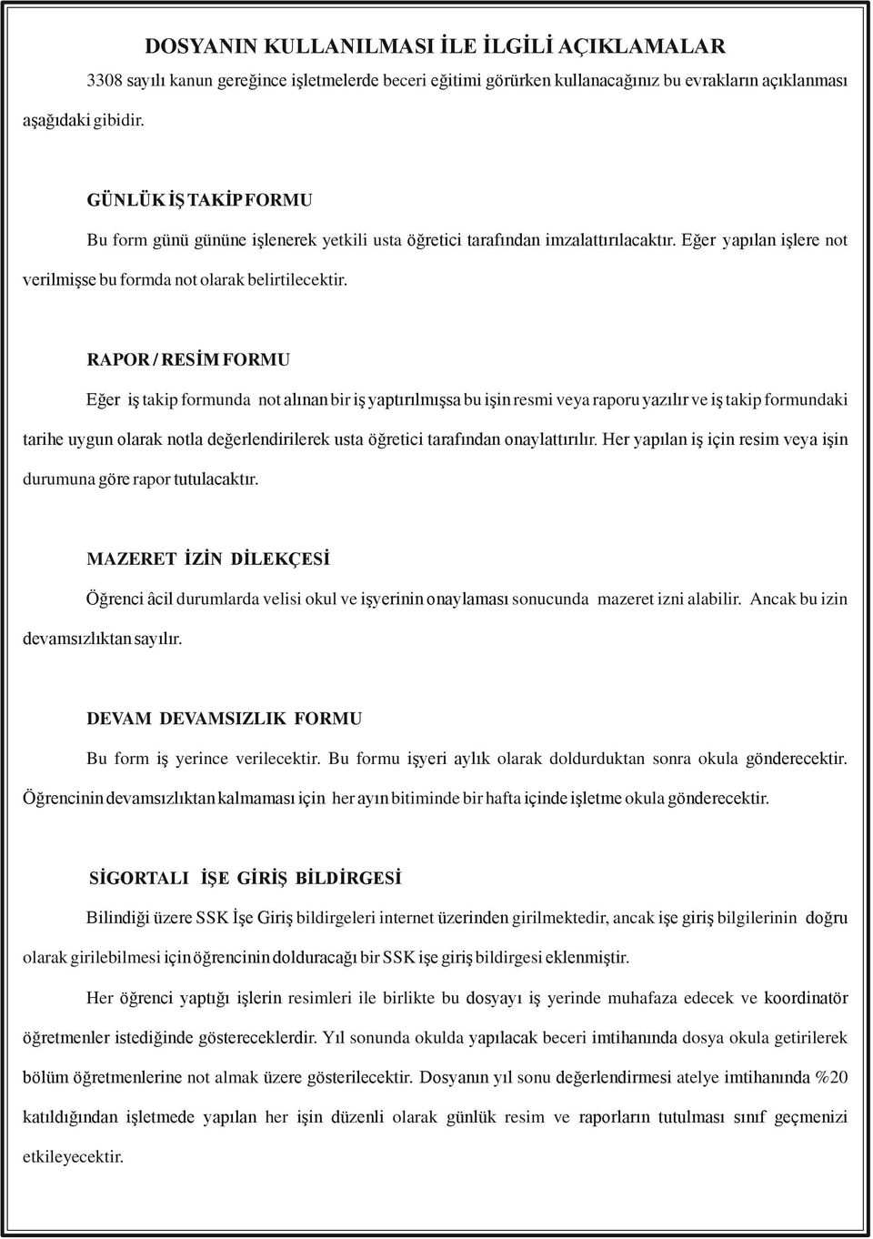 işlenerek yetkili usta öğretici tarafından imzalattırılacaktır. Eğer yapılan işlere not verilmişse bu formda not olarak belirtilecektir.