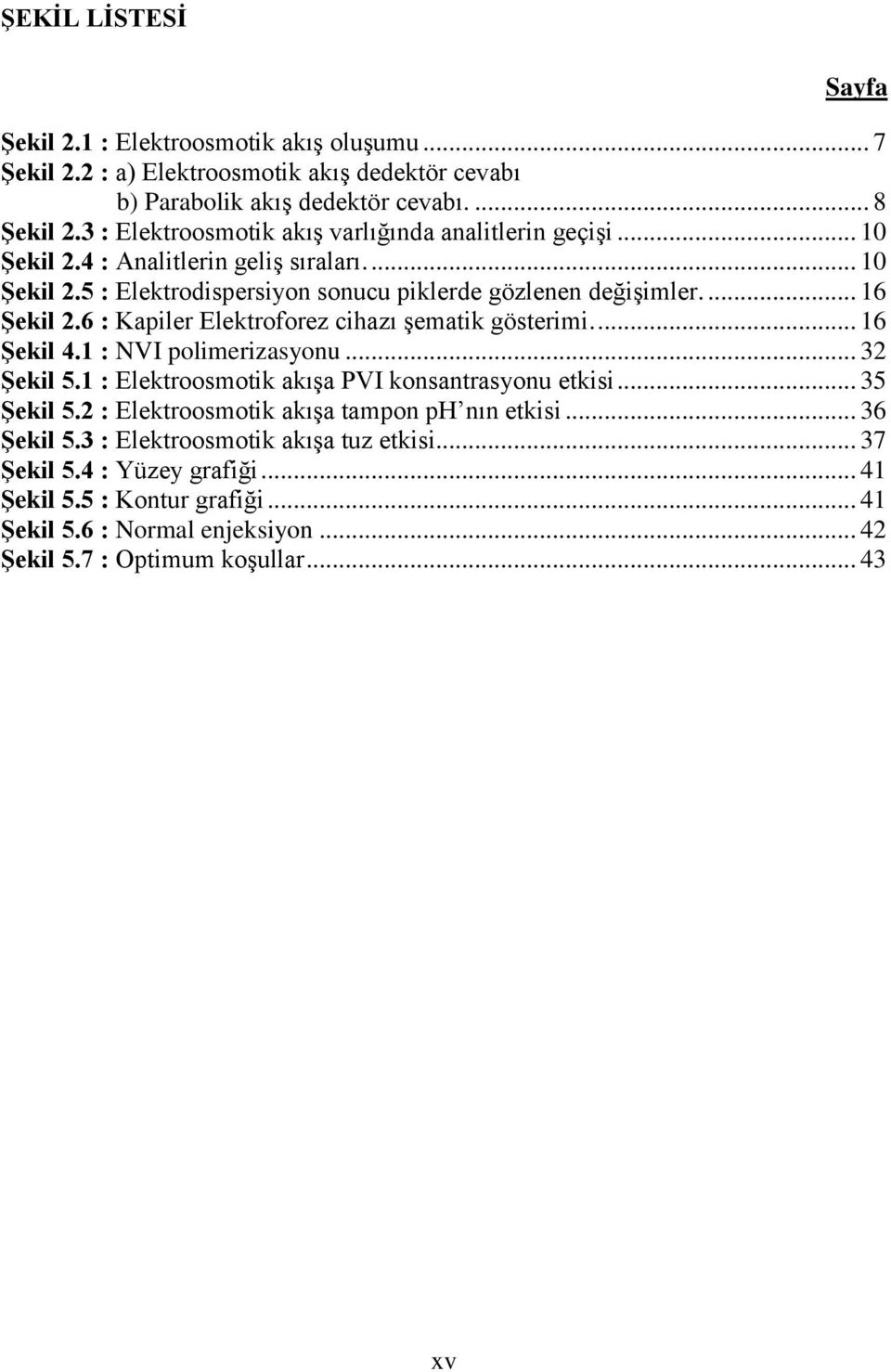 6 : Kapiler Elektroforez cihazı şematik gösterimi.... 16 Şekil 4.1 : NVI polimerizasyonu... 32 Şekil 5.1 : Elektroosmotik akışa PVI konsantrasyonu etkisi... 35 Şekil 5.