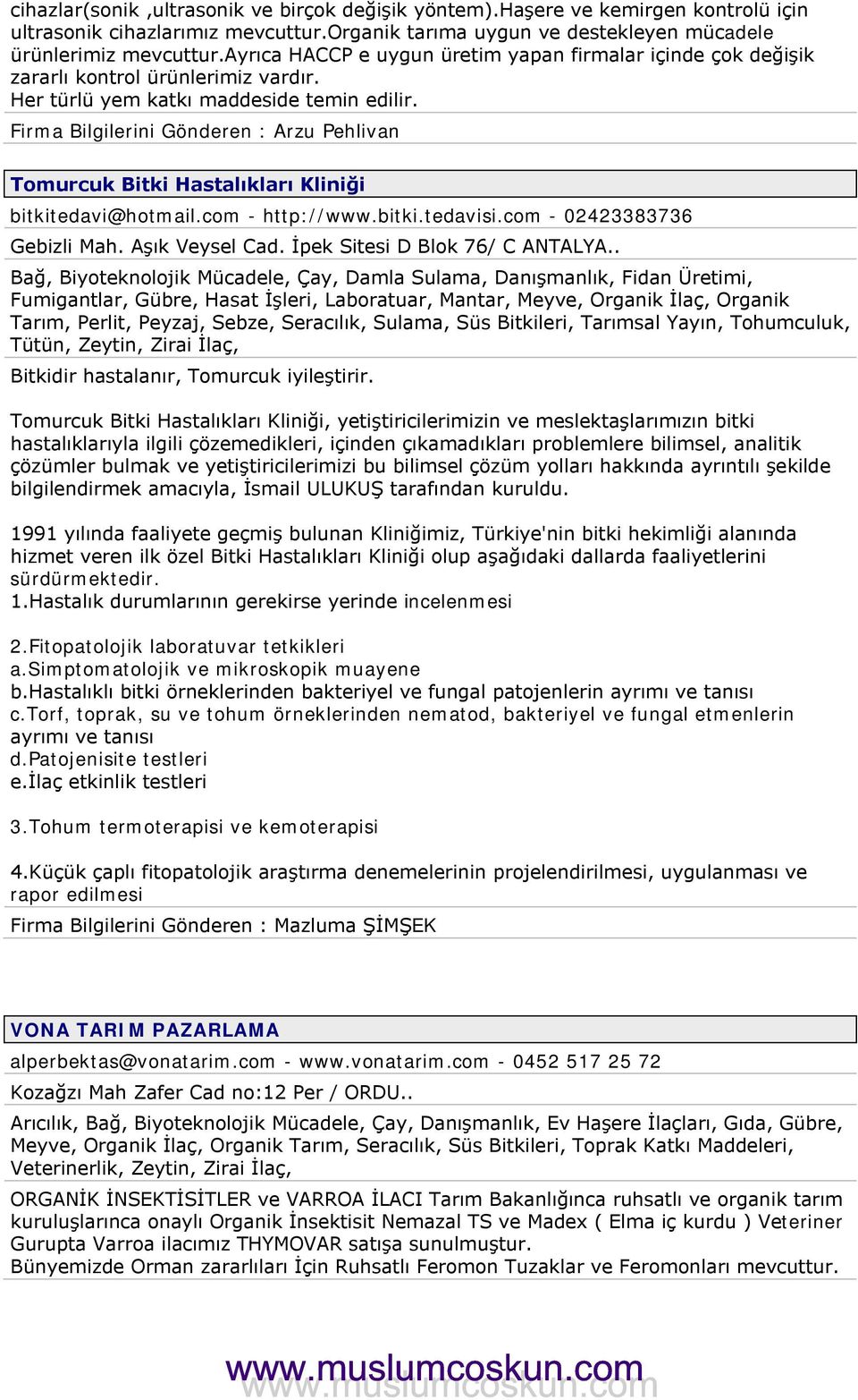 Firma Bilgilerini Gönderen : Arzu Pehlivan Tomurcuk Bitki Hastalıkları Kliniği bitkitedavi@hotmail.com - http://www.bitki.tedavisi.com - 02423383736 Gebizli Mah. Aşık Veysel Cad.