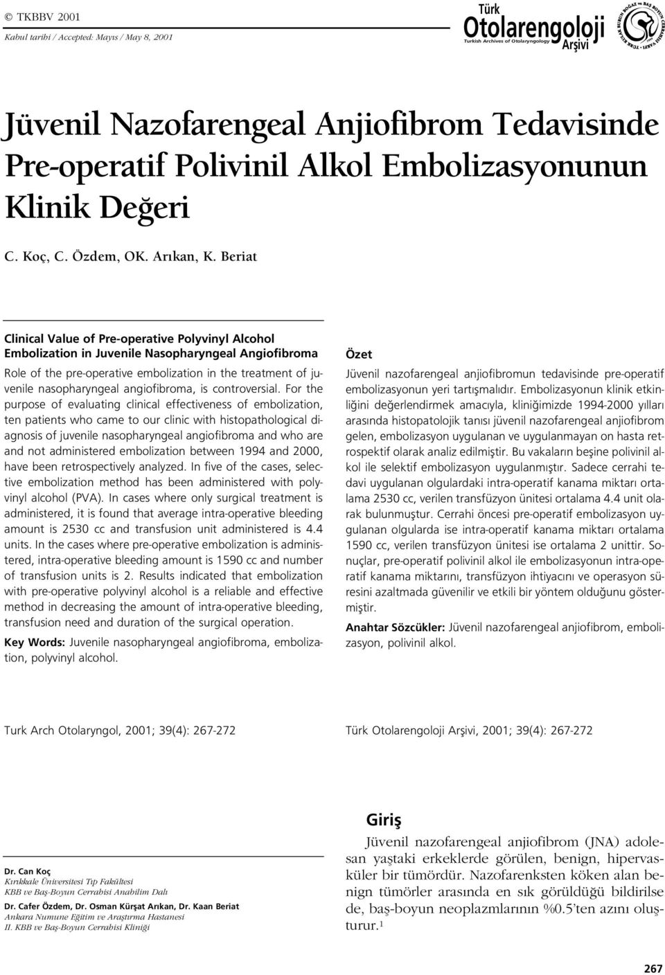 Beriat Clinical Value of Pre-operative Polyvinyl Alcohol Embolization in Juvenile Nasopharyngeal Angiofibroma Role of the pre-operative embolization in the treatment of juvenile nasopharyngeal