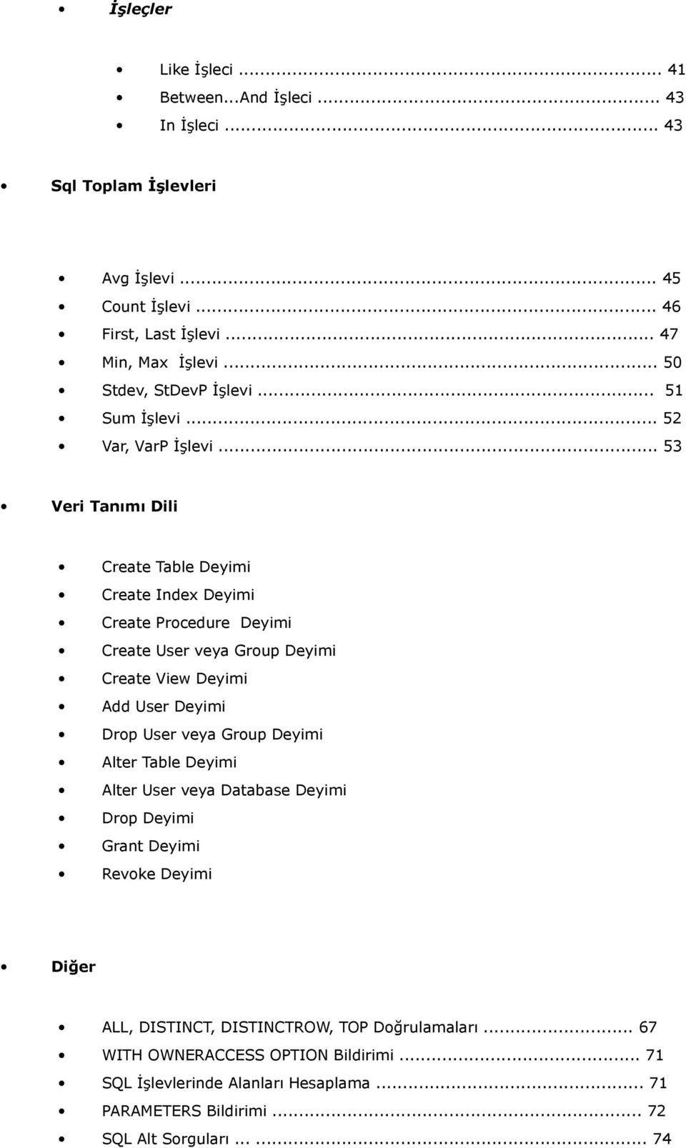 .. 53 Veri Tanımı Dili Create Table Deyimi Create Index Deyimi Create Procedure Deyimi Create User veya Group Deyimi Create View Deyimi Add User Deyimi Drop User veya Group