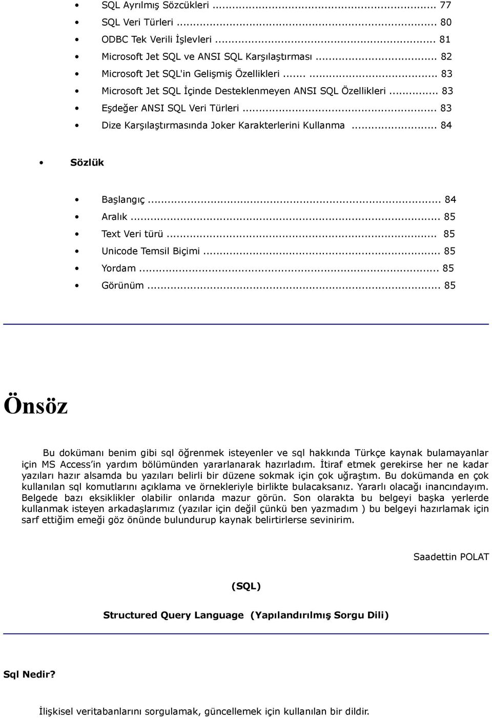 .. 85 Text Veri türü... 85 Unicode Temsil Biçimi... 85 Yordam... 85 Görünüm.