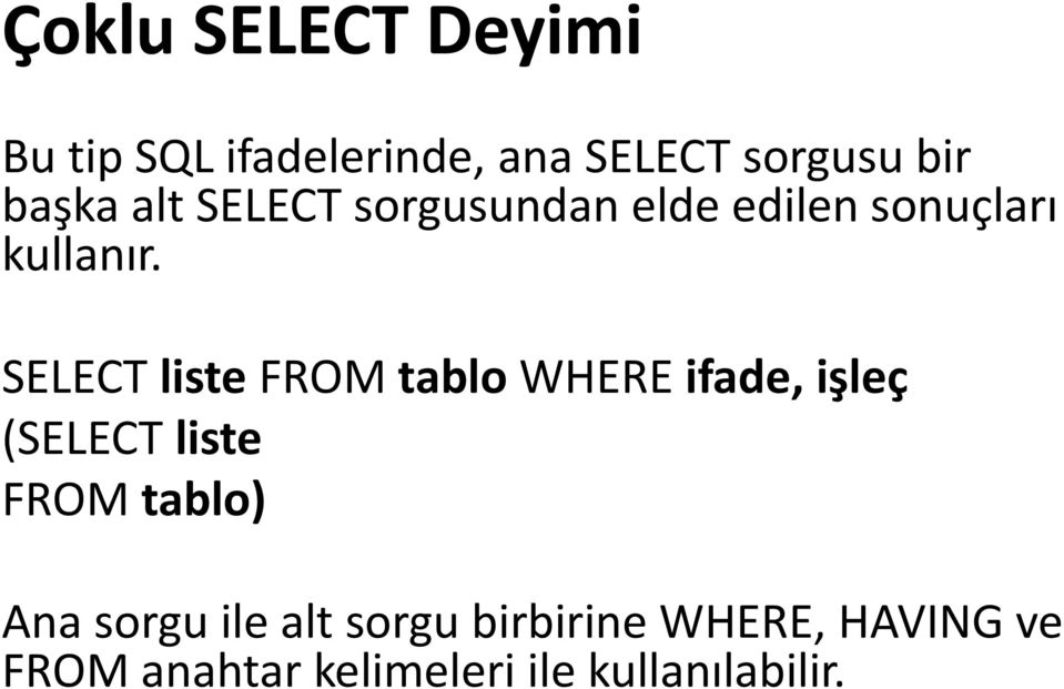 SELECT liste FROM tablo WHERE ifade, işleç (SELECT liste FROM tablo) Ana