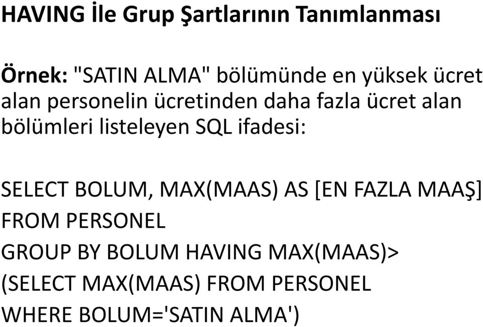 listeleyen SQL ifadesi: SELECT BOLUM, MAX(MAAS) AS [EN FAZLA MAAŞ] FROM