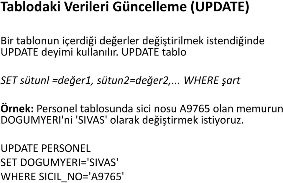 .. WHERE şart Örnek: Personel tablosunda sici nosu A9765 olan memurun DOGUMYERI'ni