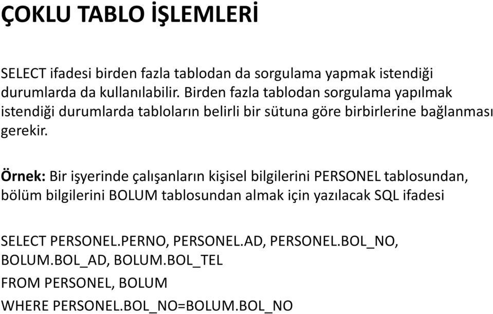 Örnek: Bir işyerinde çalışanların kişisel bilgilerini PERSONEL tablosundan, bölüm bilgilerini BOLUM tablosundan almak için yazılacak