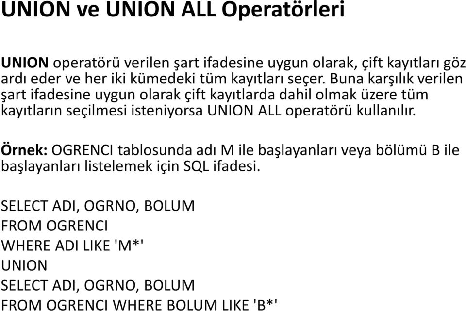 Buna karşılık verilen şart ifadesine uygun olarak çift kayıtlarda dahil olmak üzere tüm kayıtların seçilmesi isteniyorsa UNION ALL