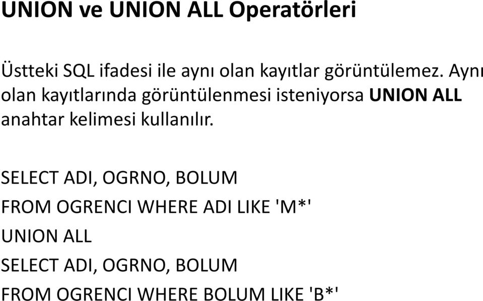 Aynı olan kayıtlarında görüntülenmesi isteniyorsa UNION ALL anahtar kelimesi