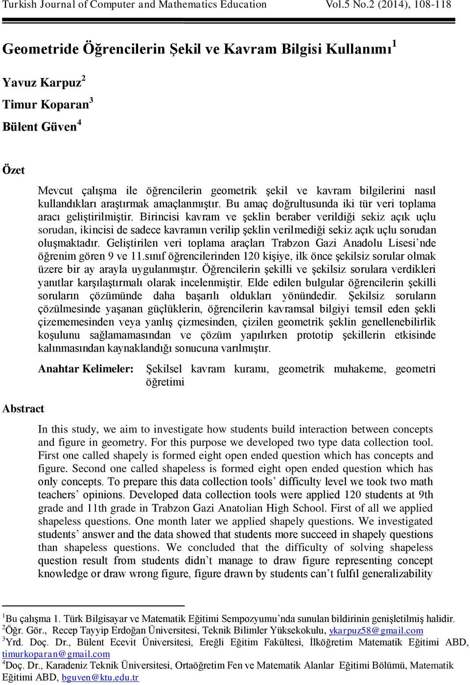 nasıl kullandıkları araştırmak amaçlanmıştır. Bu amaç doğrultusunda iki tür veri toplama aracı geliştirilmiştir.