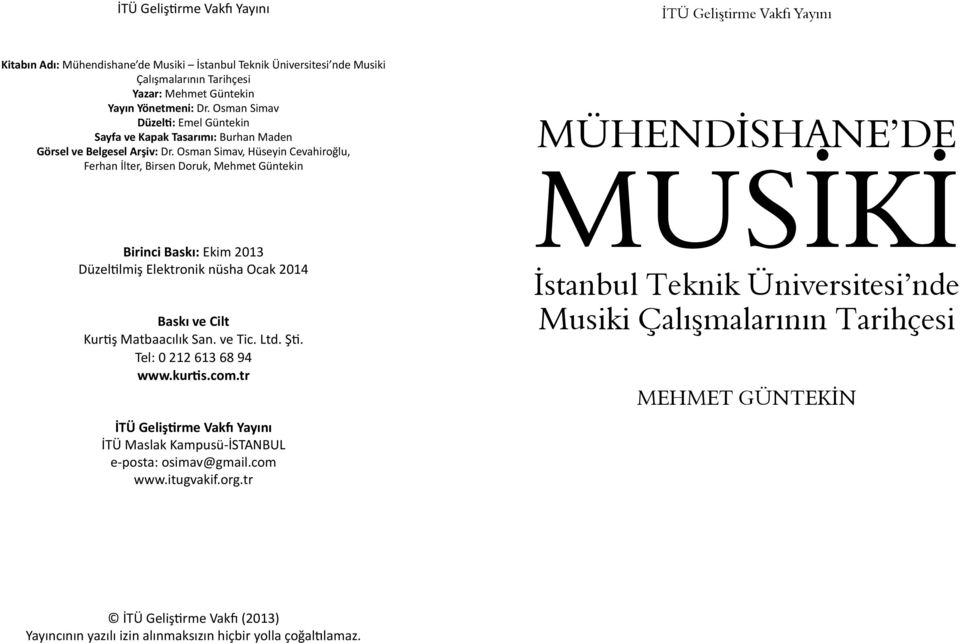 Osman Simav, Hüseyin Cevahiroğlu, Ferhan İlter, Birsen Doruk, Mehmet Güntekin Birinci Baskı: Ekim 2013 Düzeltilmiş Elektronik nüsha Ocak 2014 Baskı ve Cilt Kurtiş Matbaacılık San. ve Tic. Ltd. Şti.