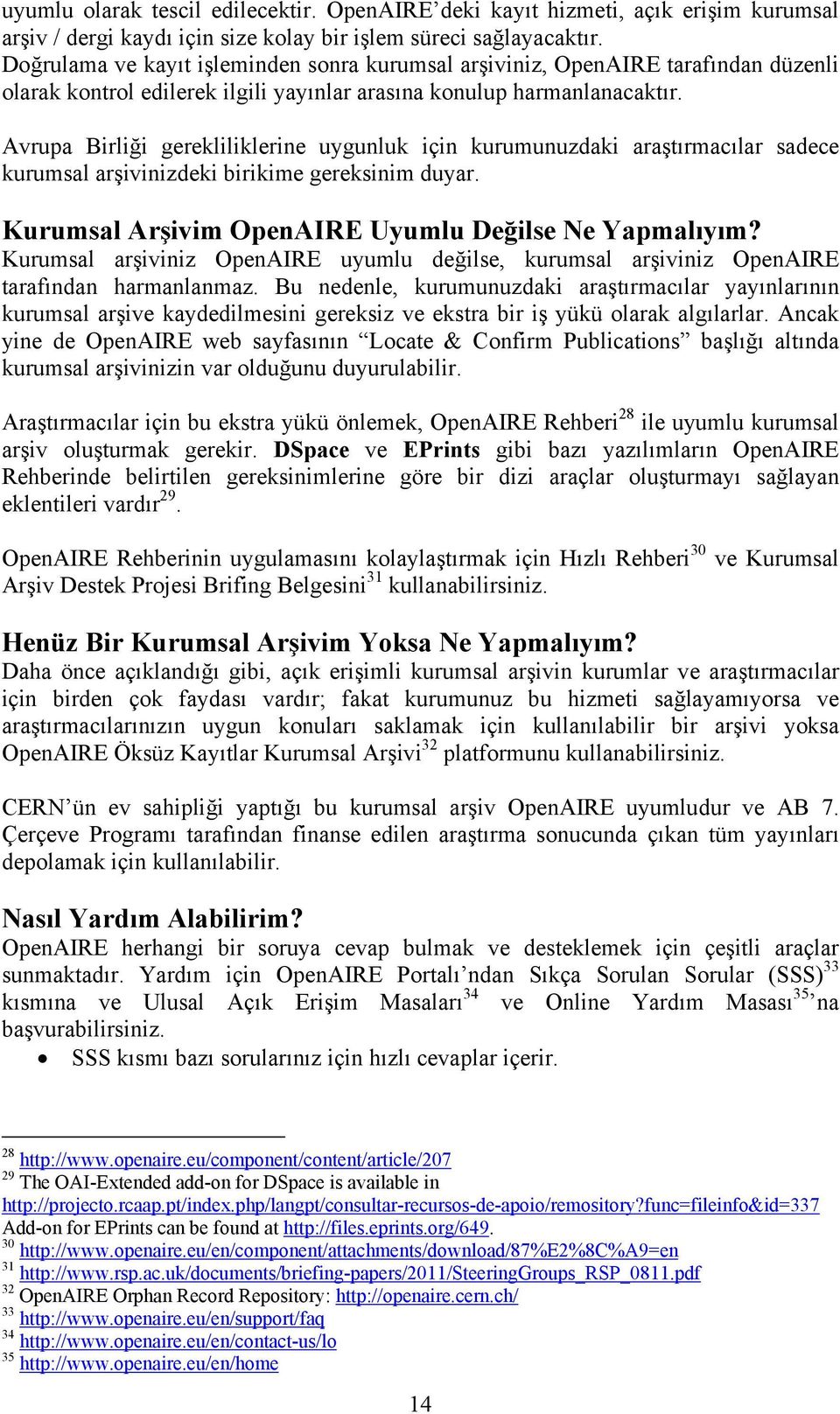 Avrupa Birliği gerekliliklerine uygunluk için kurumunuzdaki araştırmacılar sadece kurumsal arşivinizdeki birikime gereksinim duyar. Kurumsal Arşivim OpenAIRE Uyumlu Değilse Ne Yapmalıyım?