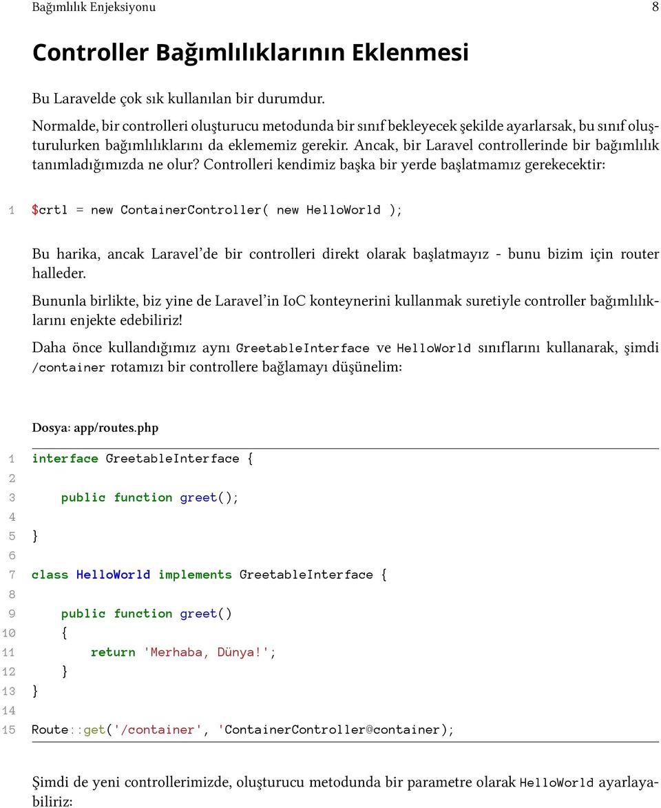 Ancak, bir Laravel controllerinde bir bağımlılık tanımladığımızda ne olur?