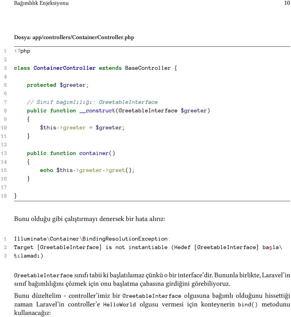 $this->greeter = $greeter; 11 } 12 13 public function container() 14 { 15 echo $this->greeter->greet(); 16 } 17 18 } Bunu olduğu gibi çalıştırmayı denersek bir hata alırız: 1