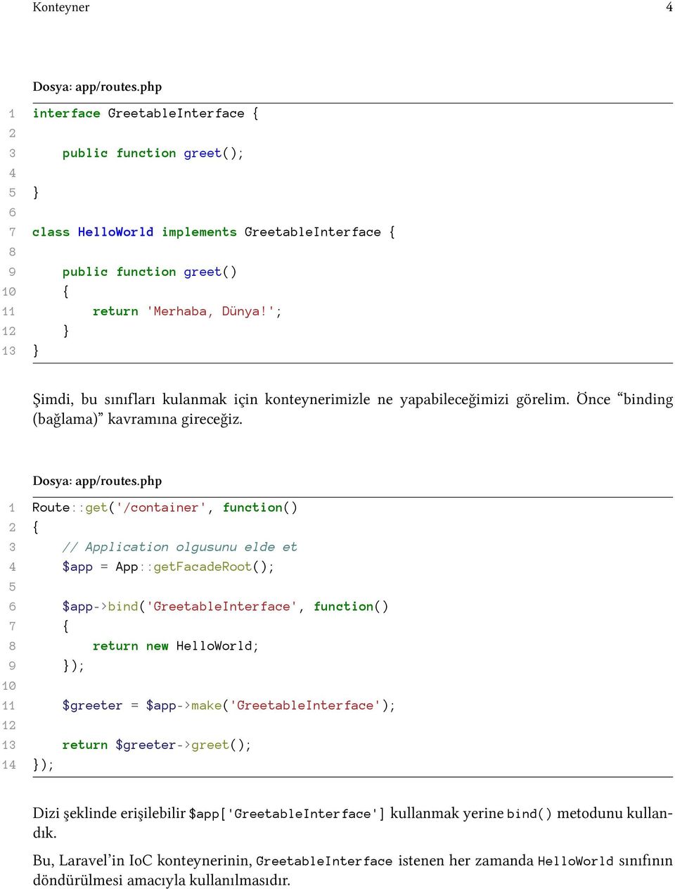 '; 12 } 13 } Şimdi, bu sınıfları kulanmak için konteynerimizle ne yapabileceğimizi görelim. Önce binding (bağlama) kavramına gireceğiz. Dosya: app/routes.