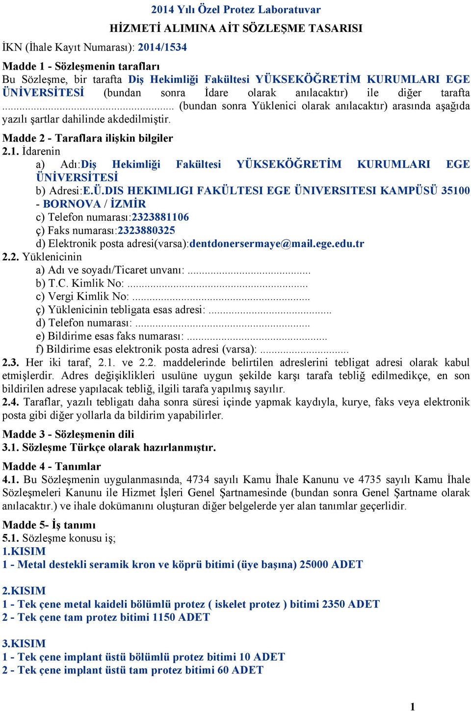 Madde 2 - Taraflara ilişkin bilgiler 2.1. İdarenin a) Adı:Diş Hekimliği Fakültesi YÜK