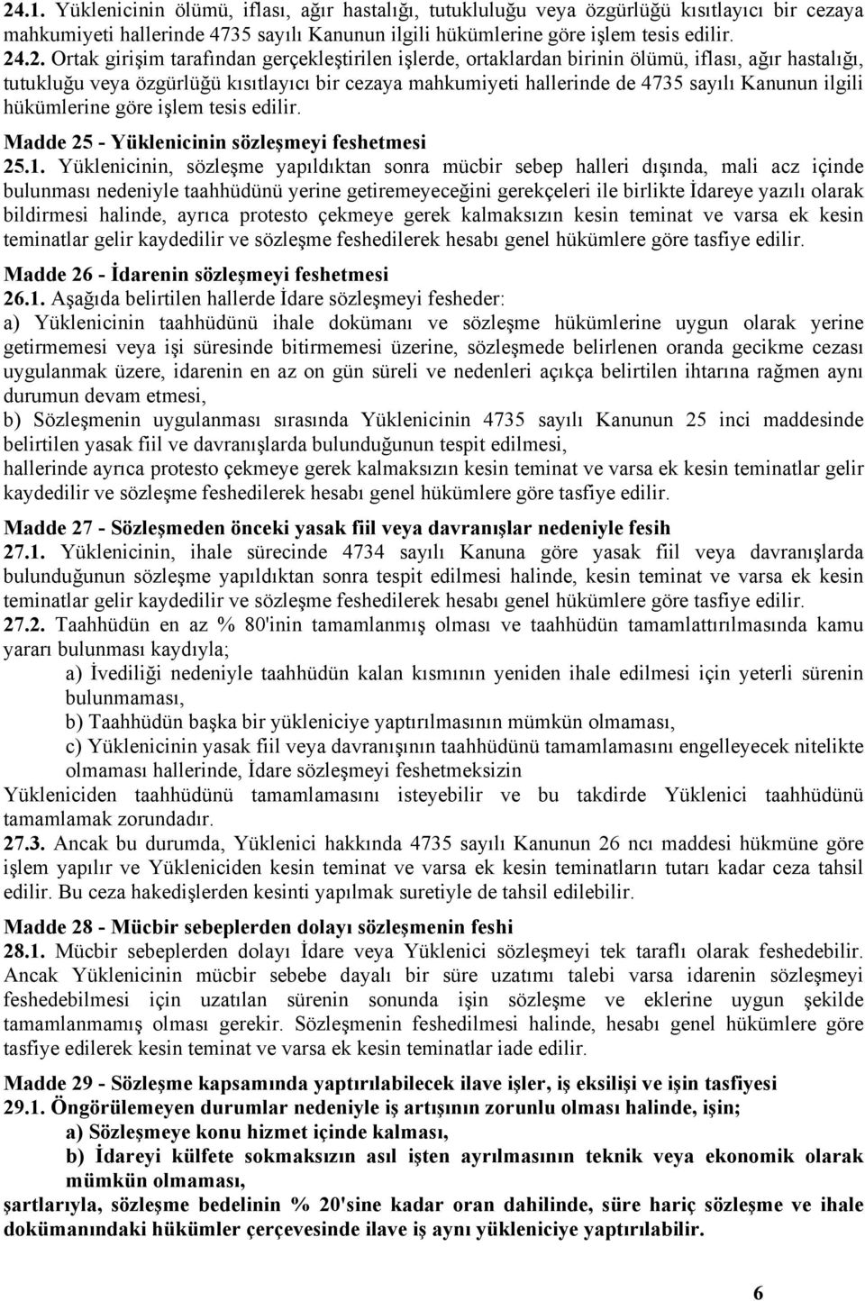 hükümlerine göre işlem tesis edilir. Madde 25 - Yüklenicinin sözleşmeyi feshetmesi 25.1.