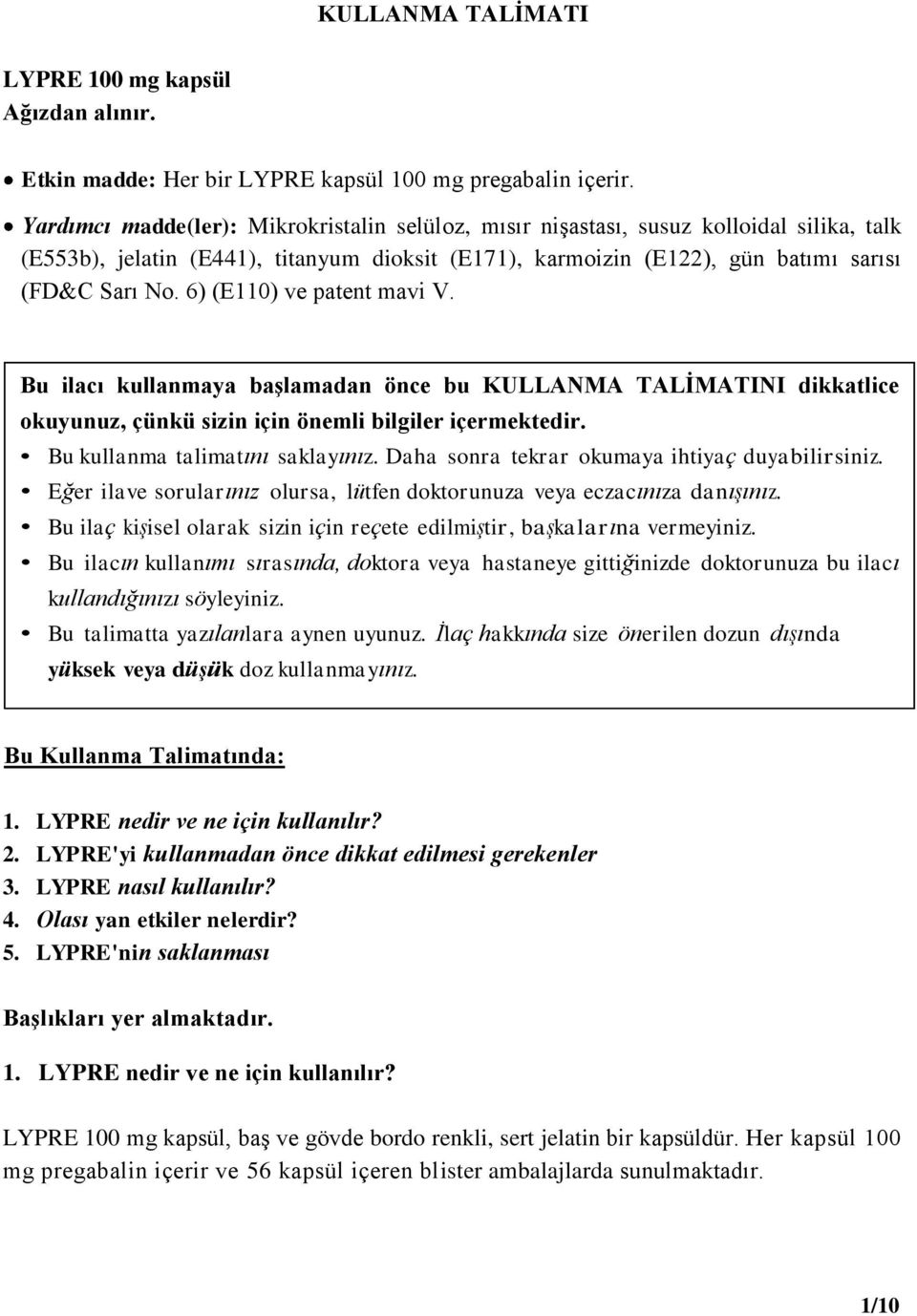 6) (E110) ve patent mavi V. Bu ilacı kullanmaya başlamadan önce bu KULLANMA TALİMATINI dikkatlice okuyunuz, çünkü sizin için önemli bilgiler içermektedir. Bu kullanma talimatını saklayınız.