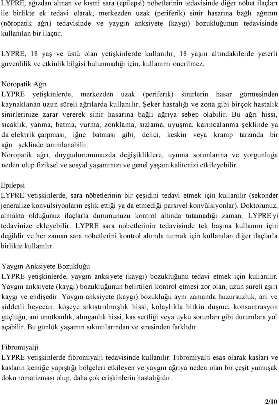 LYPRE, 18 yaş ve üstü olan yetişkinlerde kullanılır, 18 yaşın altındakilerde yeterli güvenlilik ve etkinlik bilgisi bulunmadığı için, kullanımı önerilmez.