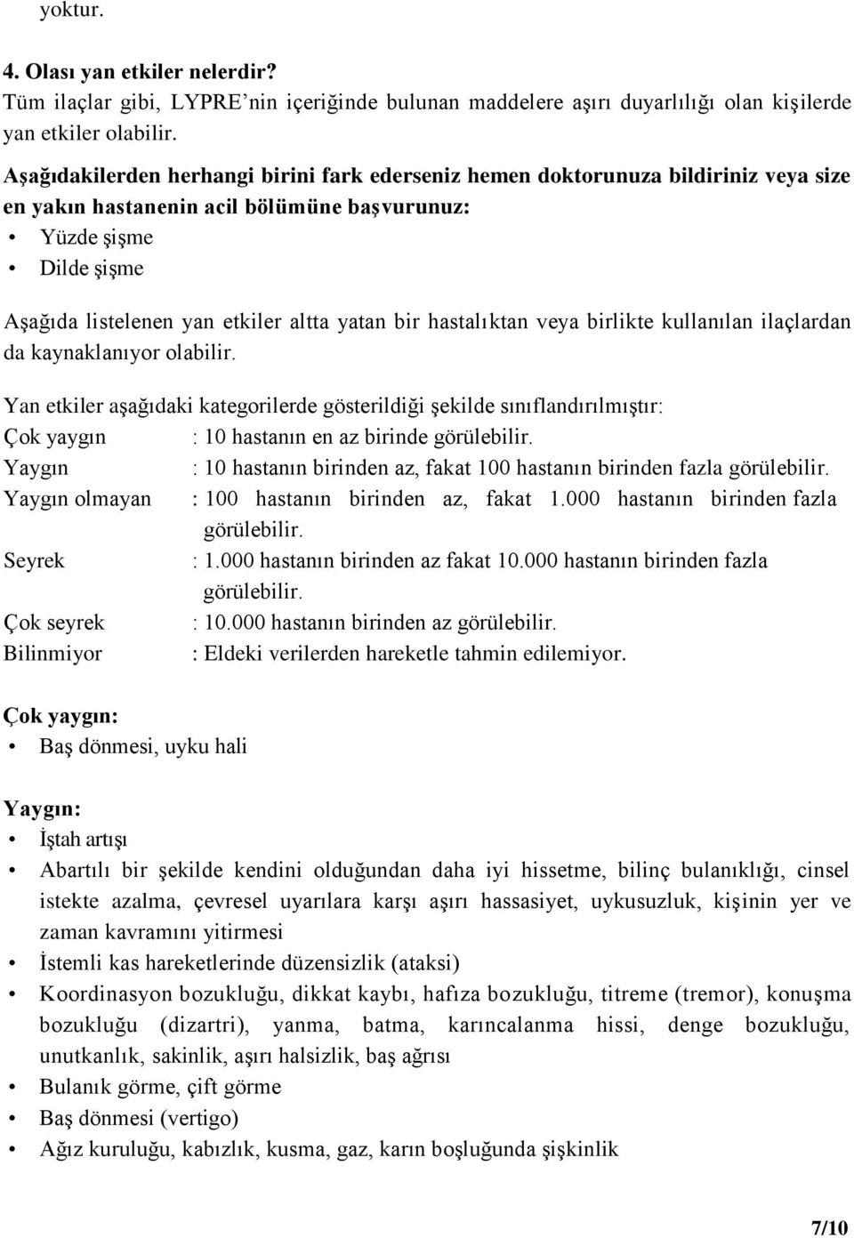 bir hastalıktan veya birlikte kullanılan ilaçlardan da kaynaklanıyor olabilir.