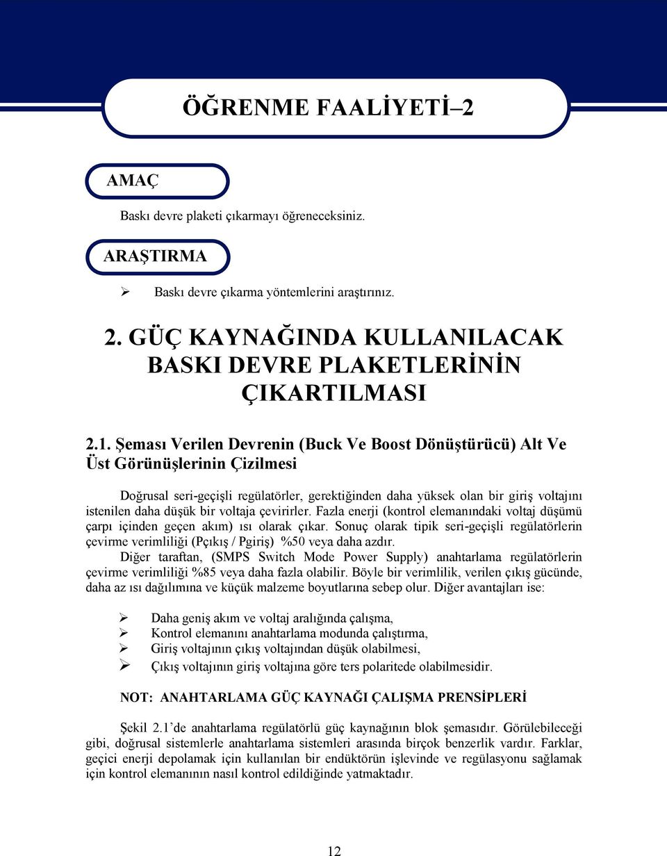 bir voltaja çevirirler. Fazla enerji (kontrol elemanındaki voltaj düşümü çarpı içinden geçen akım) ısı olarak çıkar.