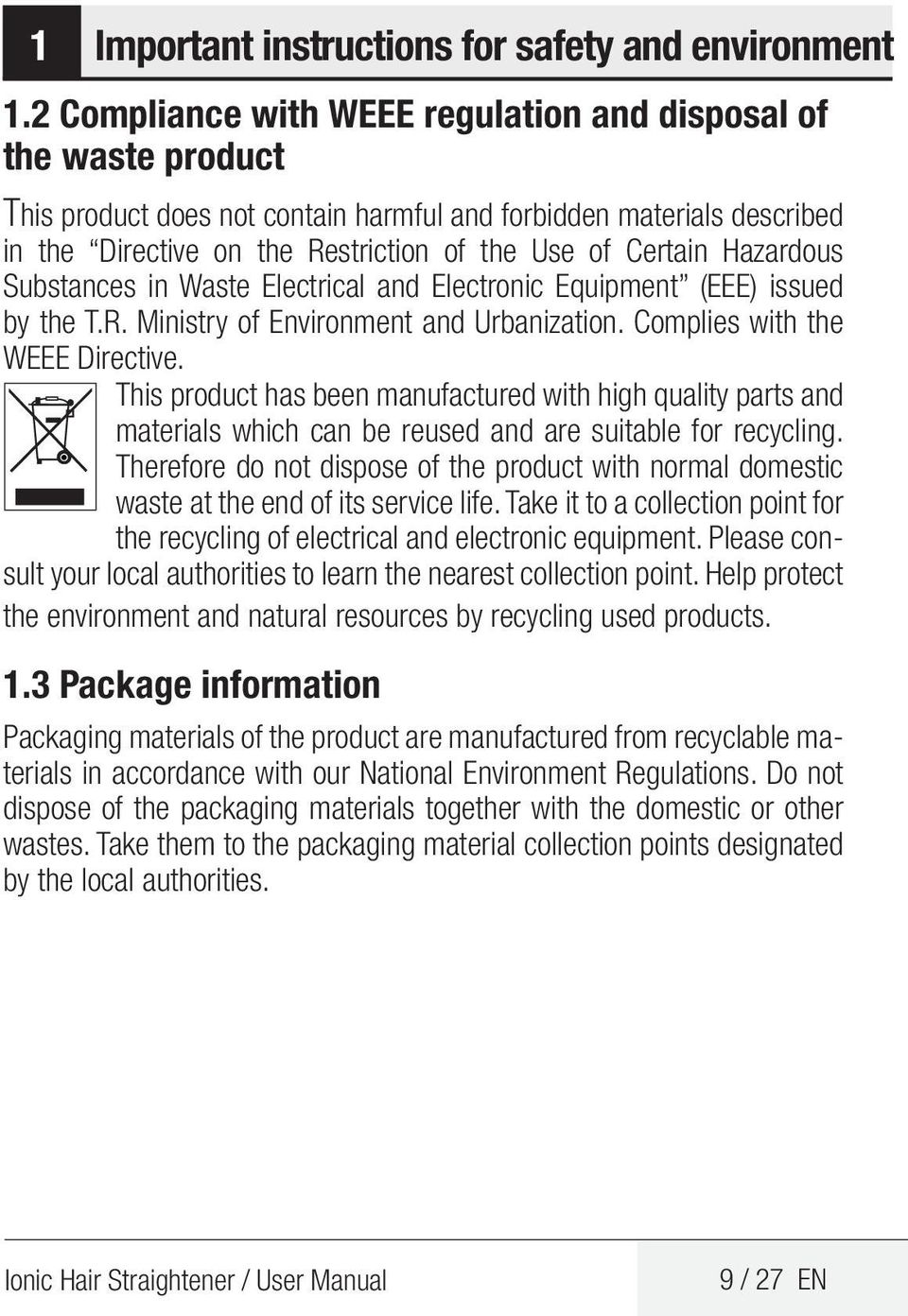 Hazardous Substances in Waste Electrical and Electronic Equipment (EEE) issued by the T.R. Ministry of Environment and Urbanization. Complies with the WEEE Directive.