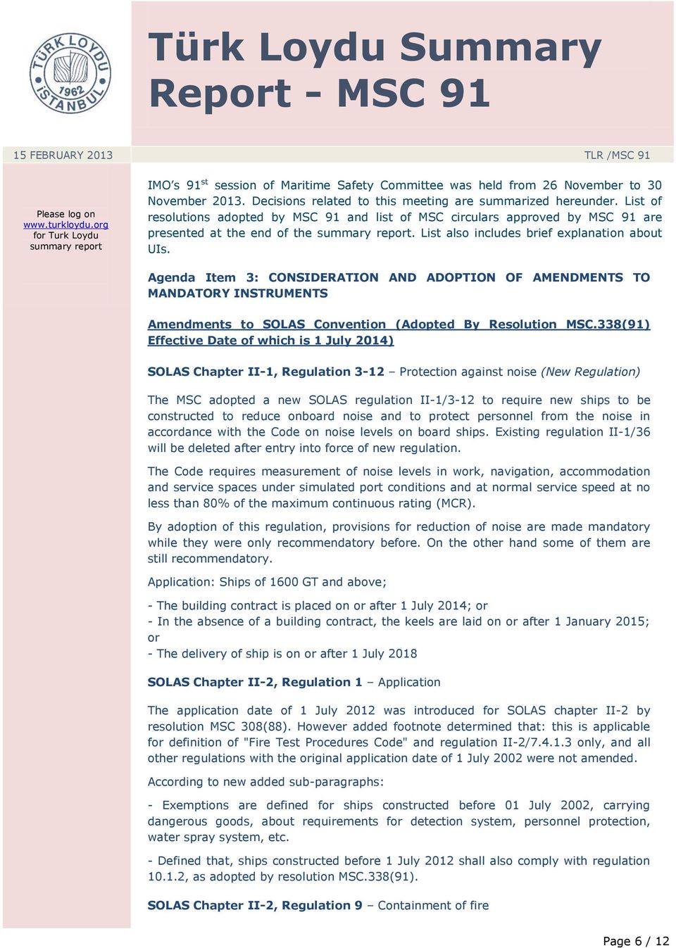 List of resolutions adopted by MSC 91 and list of MSC circulars approved by MSC 91 are presented at the end of the summary report. List also includes brief explanation about UIs.