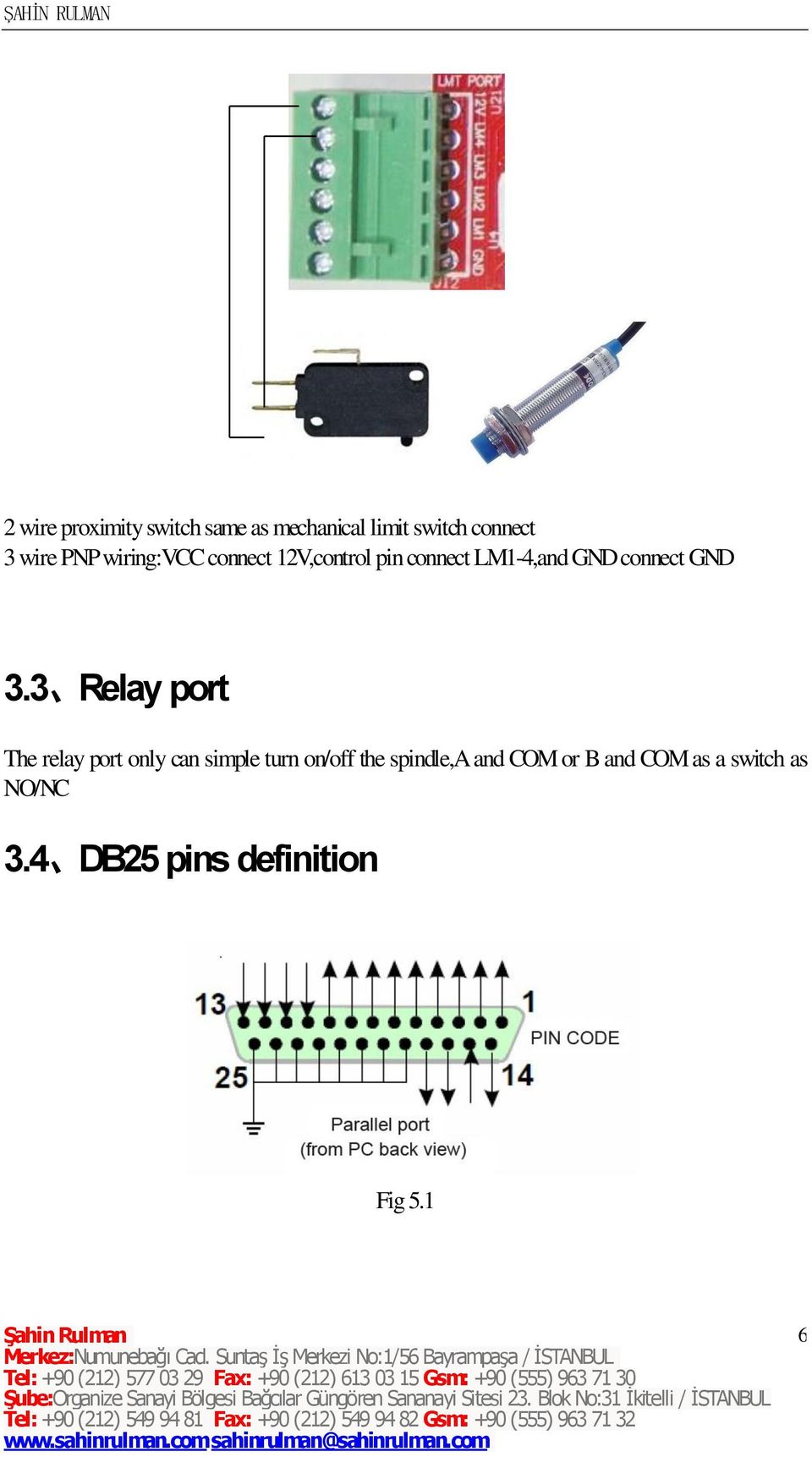 3.3 Relay port The relay port only can simple turn on/off the spindle,a