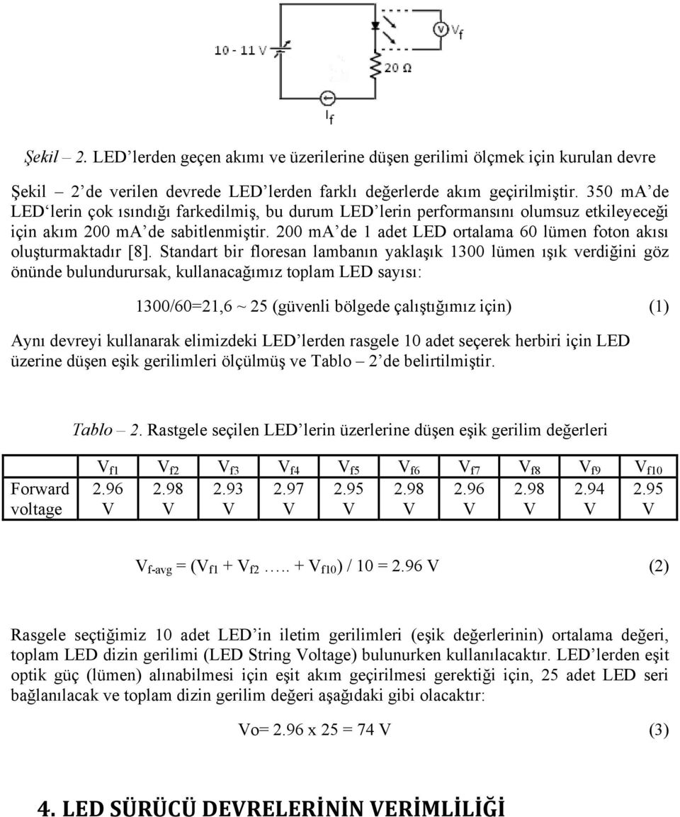 200 ma de 1 adet LED ortalama 60 lümen foton akısı oluşturmaktadır [8].