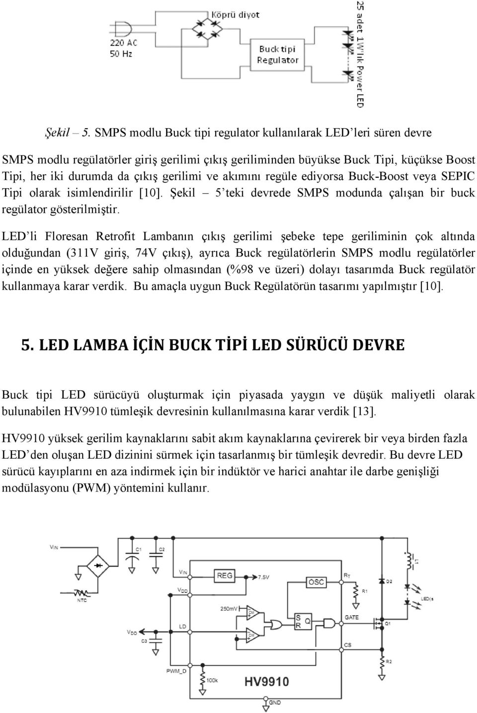 akımını regüle ediyorsa Buck-Boost veya SEPIC Tipi olarak isimlendirilir [10]. Şekil 5 teki devrede SMPS modunda çalışan bir buck regülator gösterilmiştir.