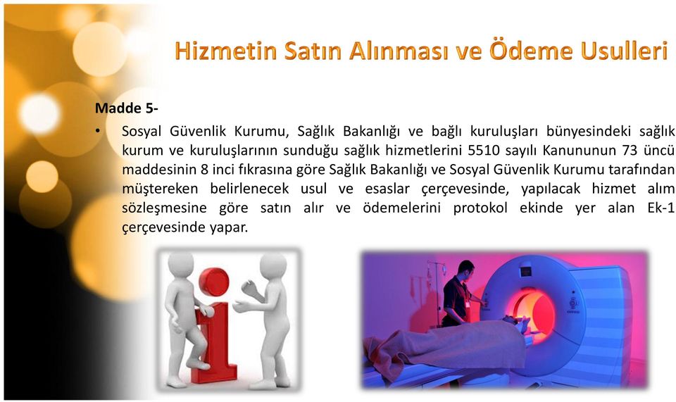 Sağlık Bakanlığı ve Sosyal Güvenlik Kurumu tarafından müştereken belirlenecek usul ve esaslar çerçevesinde,