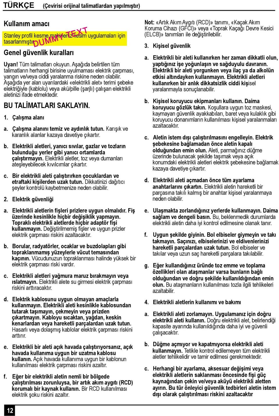 Aşağıda yer alan uyarılardaki «elektrikli alet» terimi şebeke elektriğiyle (kablolu) veya akü/pille (şarjlı) çalışan elektrikli aletinizi ifade etmektedir. BU TALİMATLARI SAKLAYIN. 1. Çalışma alanı a.