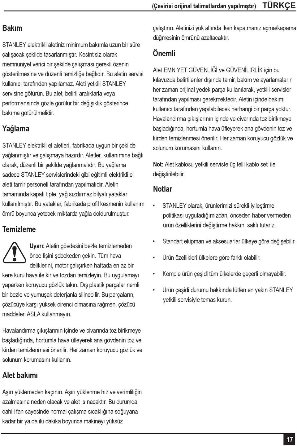 Aleti yetkili STANLEY servisine götürün. Bu alet, belirli aralıklarla veya performansında gözle görülür bir değişiklik gösterince bakıma götürülmelidir.