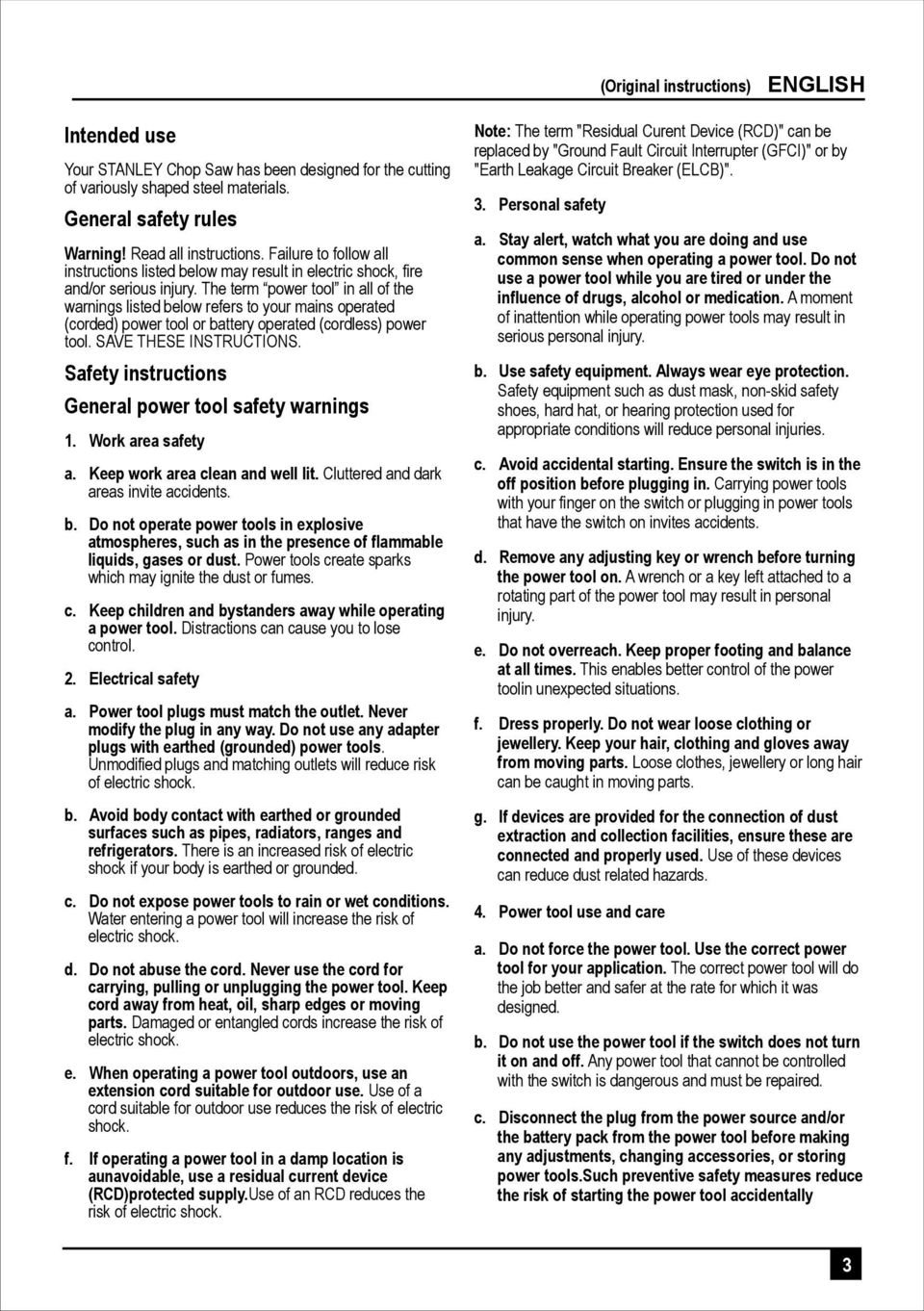 The term power tool in all of the warnings listed below refers to your mains operated (corded) power tool or battery operated (cordless) power tool. SAVE THESE INSTRUCTIONS.