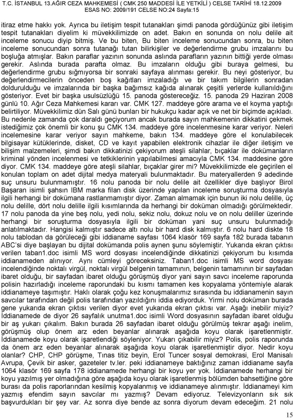 Ve bu biten, Bu biten inceleme sonucundan sonra, bu biten inceleme sonucundan sonra tutanağı tutan bilirkişiler ve değerlendirme grubu imzalarını bu boşluğa atmışlar.