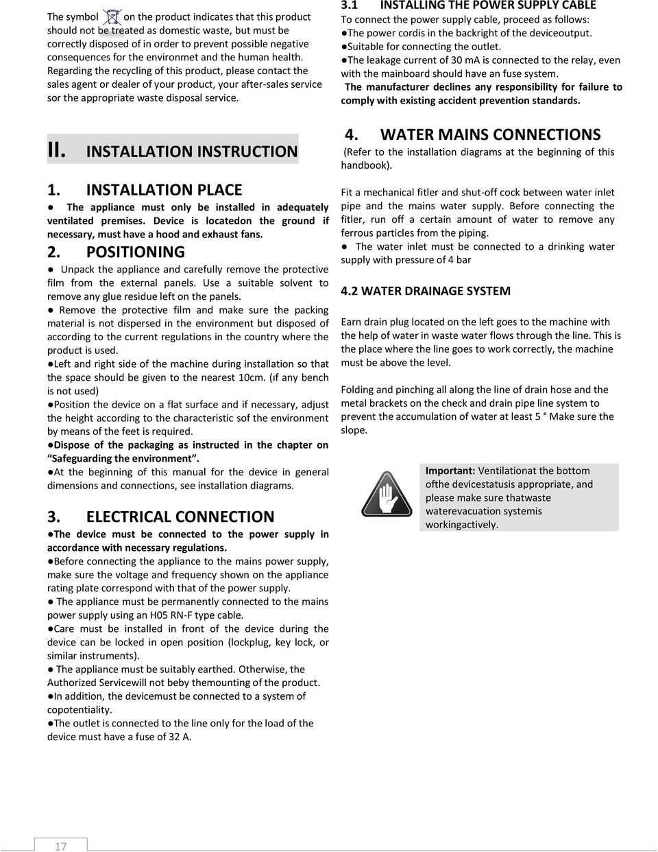 INSTALLATION INSTRUCTION 1. INSTALLATION PLACE The appliance must only be installed in adequately ventilated premises. Device is locatedon the ground if necessary, must have a hood and exhaust fans.