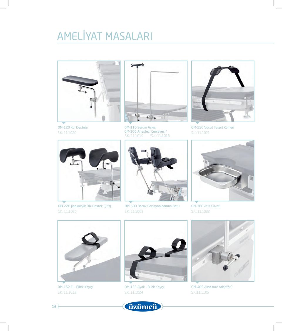 1019 *S.K.: 11.1018 S.K.: 11.1021 OM-220 Jinekolojik Diz Destek (Çift) OM-600 Bacak Pozisyonladırma Botu S.