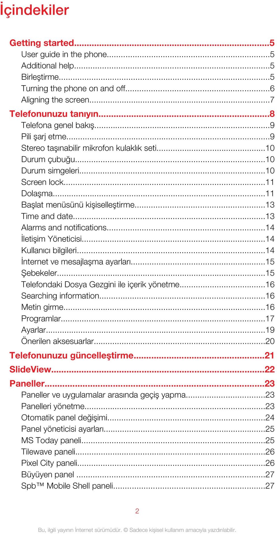 ..13 Alarms and notifications...14 İletişim Yöneticisi...14 Kullanıcı bilgileri...14 İnternet ve mesajlaşma ayarları...15 Şebekeler...15 Telefondaki Dosya Gezgini ile içerik yönetme.