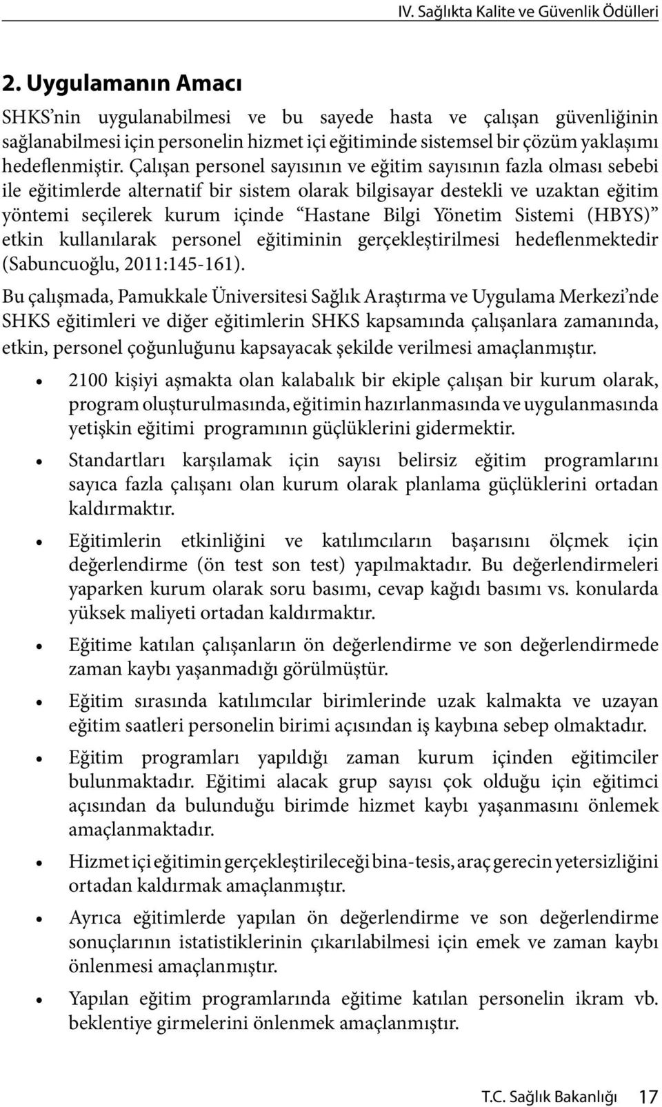 Yönetim Sistemi (HBYS) etkin kullanılarak personel eğitiminin gerçekleştirilmesi hedeflenmektedir (Sabuncuoğlu, 2011:145-161).