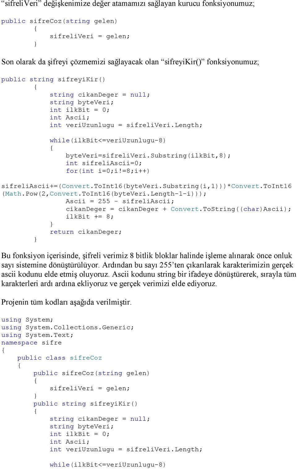 substring(ilkbit,8); int sifreliascii=0; for(int i=0;i!=8;i++) sifreliascii+=(convert.toint16(byteveri.substring(i,1)))*convert.toint16 (Math.Pow(2,Convert.ToInt16(byteVeri.