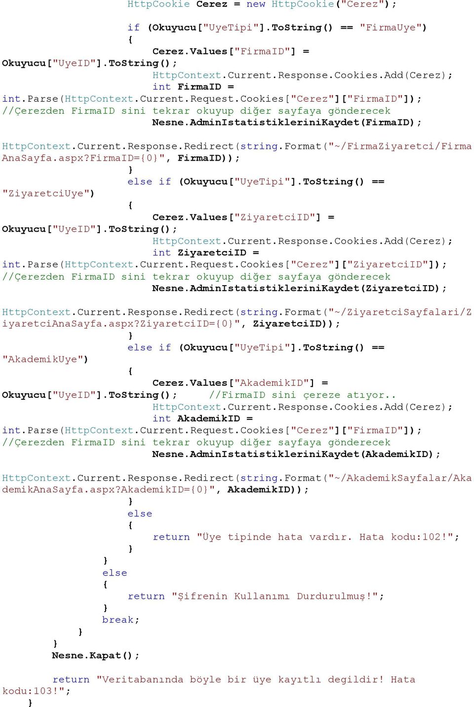 AdminIstatistikleriniKaydet(FirmaID); HttpContext.Current.Response.Redirect(string.Format("~/FirmaZiyaretci/Firma AnaSayfa.aspx?FirmaID=0", FirmaID)); else if (Okuyucu["UyeTipi"].