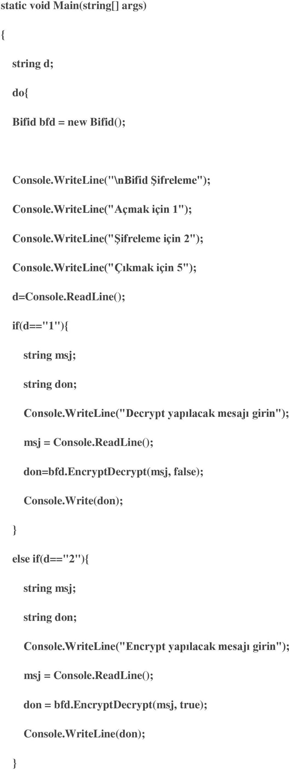 readline(); if(d=="1") string msj; string don; Console.WriteLine("Decrypt yapılacak mesajı girin"); msj = Console.ReadLine(); don=bfd.