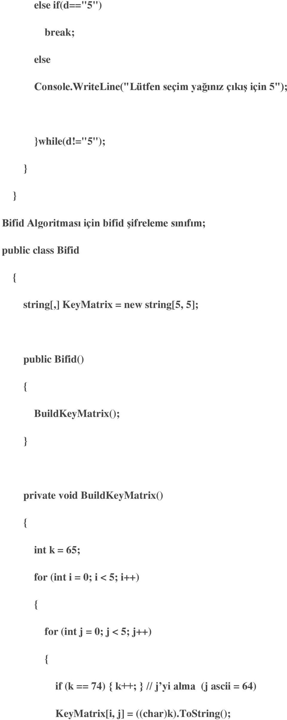 string[5, 5]; public Bifid() BuildKeyMatrix(); private void BuildKeyMatrix() int k = 65; for (int i = 0;