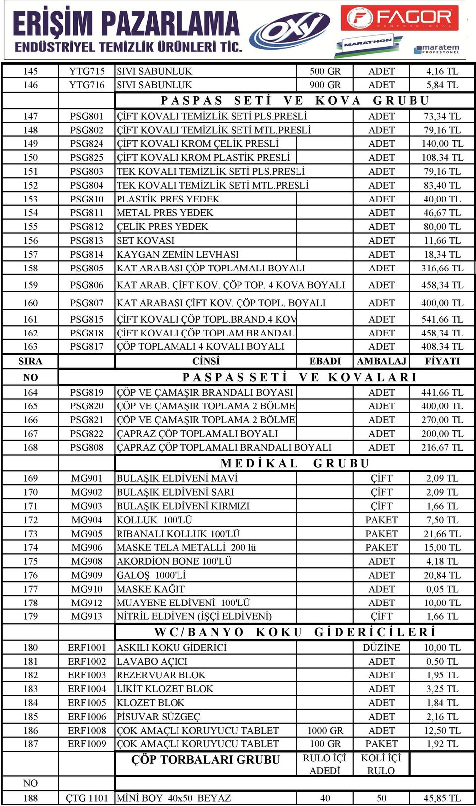 PRESLİ ADET 79,16 TL 149 PSG824 ÇİFT KOVALI KROM ÇELİK PRESLİ ADET 140,00 TL 150 PSG825 ÇİFT KOVALI KROM PLASTİK PRESLİ ADET 108,34 TL 151 PSG803 TEK KOVALI TEMİZLİK SETİ PLS.