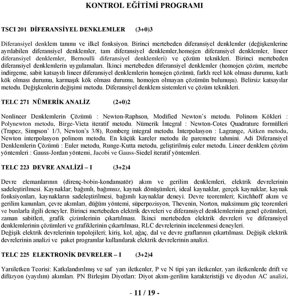 diferansiyel denklemleri) ve çözüm teknikleri. Birinci mertebeden diferansiyel denklemlerin uygulamaları.