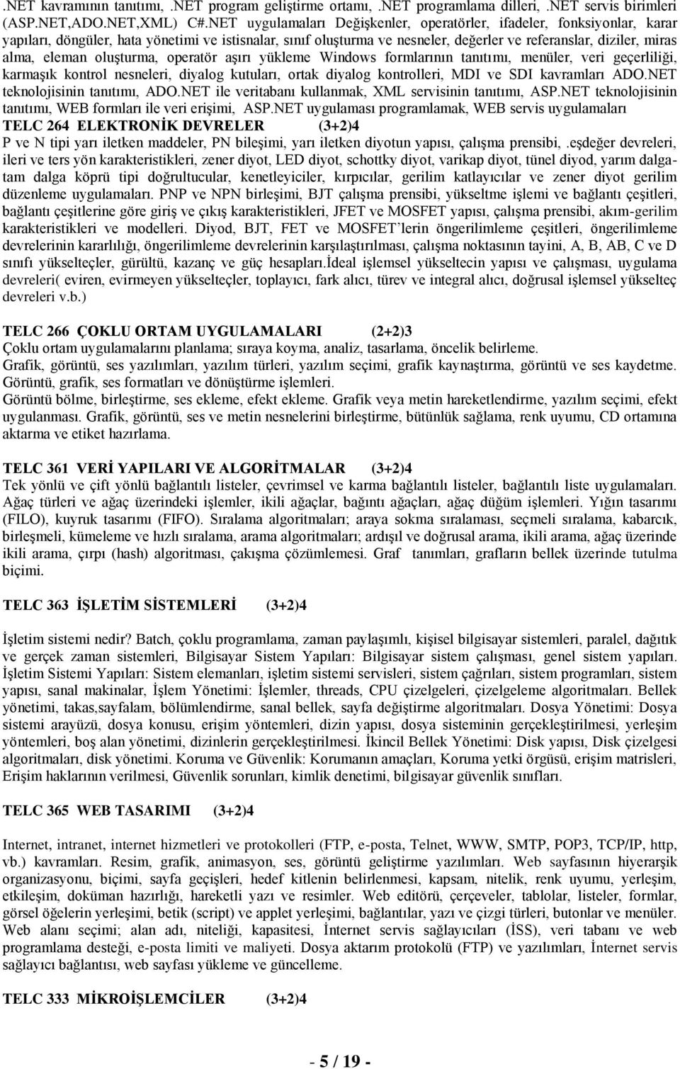 eleman oluģturma, operatör aģırı yükleme Windows formlarının tanıtımı, menüler, veri geçerliliği, karmaģık kontrol nesneleri, diyalog kutuları, ortak diyalog kontrolleri, MDI ve SDI kavramları ADO.